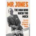 Mr Jones - The Man Who Knew Too Much: The Life and Death of Gareth Jones
