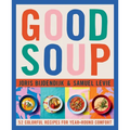 Good Soup: 52 Colorful Recipes for Year-Round Comfort (Soups and Stews Cookbook)