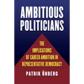 Ambitious Politicians: The Implications of Career Ambition in Representative Democracy