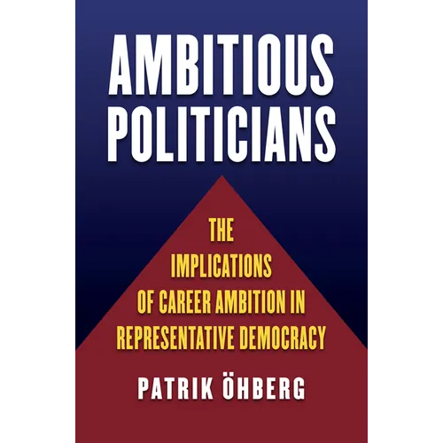 Ambitious Politicians: The Implications of Career Ambition in Representative Democracy