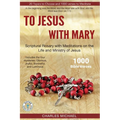 To Jesus with Mary: Scriptural Rosary with meditations on the life and Ministry of Jesus