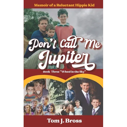 Don't Call Me Jupiter - Book Three "Wheel in the Sky": Memoir of a Reluctant Hippie Kid - Paperback