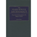 The Islamic World in Ascendancy: From the Arab Conquests to the Siege of Vienna