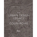 The Urban Design Legacy of Colin Rowe