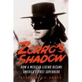 Zorro's Shadow: How a Mexican Legend Became America's First Superhero