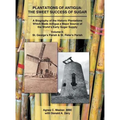 Plantations of Antigua: the Sweet Success of Sugar (Volume 2): A Biography of the Historic Plantations Which Made Antigua a Major Source of the World'