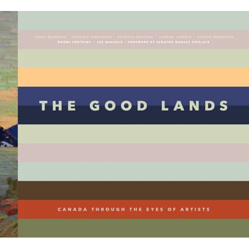 The Good Lands: Canada Through the Eyes of Its Artists