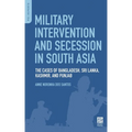 Military Intervention and Secession in South Asia: The Cases of Bangladesh, Sri Lanka, Kashmir, and Punjab