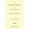 The Convent School, or Early Experiences of a Young Flagellant. By Rosa Belinda Coote.