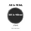 All is Wild, All is Silent