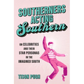 Southerners Acting Southern: On Celebrities and Their Star Personas in the Imagined South