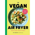 The Vegan Air Fryer: Quick & Easy, Healthy Meals