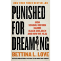 Punished for Dreaming: How School Reform Harms Black Children and How We Heal