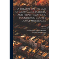 A Treatise on the law of Mortgages, Pledges, and Hypothecations. Founded on Coote's Law of Mortgages; Volume 2