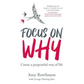 Focus on Why: Create a purposeful way of life