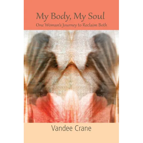 My Body My Soul...One Woman's Journey to Reclaim Both: One Woman's Journey to Reclaim Both
