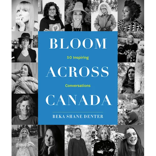 Bloom Across Canada: 50 Inspiring Conversations