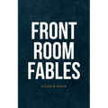 Front Room Fables