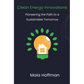Clean Energy Innovations: Pioneering the Path to a Sustainable Tomorrow