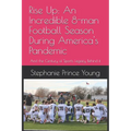 Rise Up: An Incredible 8-man Football Season During America's Pandemic: And the Century of Sports Legacy Behind it