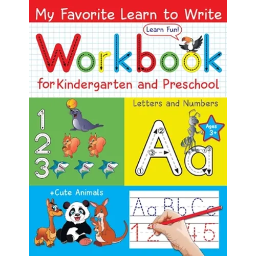 My Favorite Learn to Write Workbook for Kindergarten and Preschool: Learn to Trace Letters and Numbers for Kids Ages 3-5; + Cute Animals on Every Page