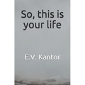 So, this is your life
