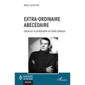 Extra-ordinaire abécédaire: Découvrir la philosophie de Gilles Deleuze