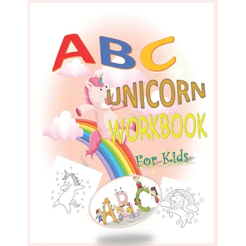 ABC UNICORN WORKBOOK For Kids: Unicorn ABC Coloring Book, 121 p 8.5" * 11" letter tracing worksheets For Boys, Girls, Toddlers, Kindergarten, Prescho