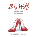 It is Well: Learning to Stand....On His Promises