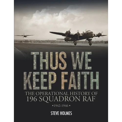 Thus We Keep Faith: The Operational History of 196 Squadron RAF 1942-1946