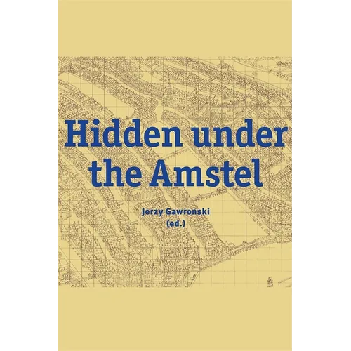 Hidden Under the Amstel: Urban Stories of Amsterdam Told Through Archaeological Finds from the North/South Line