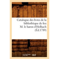 Catalogue Des Livres de la Bibliothèque de Feu M. Le Baron d'Holbach (Éd.1789)
