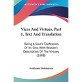 Vices And Virtues, Part 1, Text And Translation: Being A Soul's Confession Of Its Sins, With Reason's Description Of The Virtues (1888)