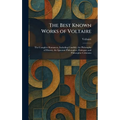The Best Known Works of Voltaire: The Complete Romances, Including Candide, the Philosophy of History, the Ignorant Philosopher, Dialogues and Philoso