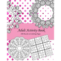 Adult Activity Book: 100 Puzzles & Coloring Pages with Wordsearch, Mazes, Sudoku, Mandalas, Variety Pictures