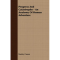 Progress And Catastrophe - An Anatomy Of Human Adventure
