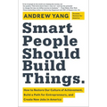 Smart People Should Build Things: How to Restore Our Culture of Achievement, Build a Path for Entrepreneurs, and Create New Jobs in America