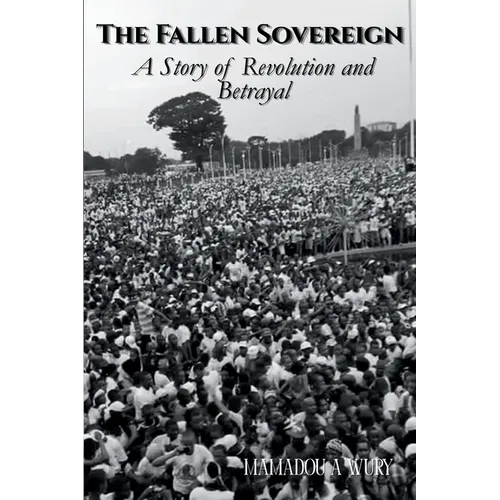 The Fallen Sovereign: A Story of Revolution and Betrayal