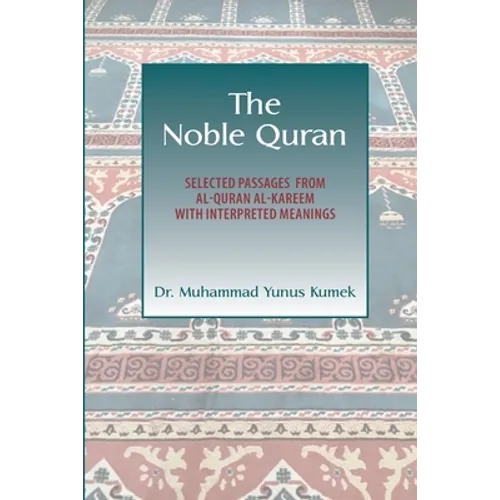 The Noble Quran: Selected Passages from Al-Quran Al-Kareem with Interpreted Meanings