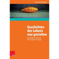 Geschichten Des Lebens Neu Gestalten: Grundlagen Und PRAXIS Der Narrativen Therapie