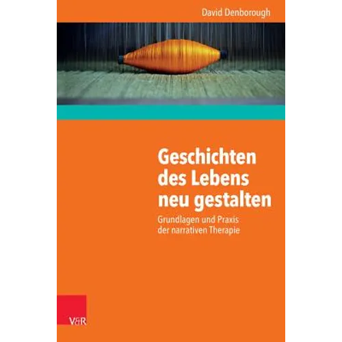 Geschichten Des Lebens Neu Gestalten: Grundlagen Und PRAXIS Der Narrativen Therapie