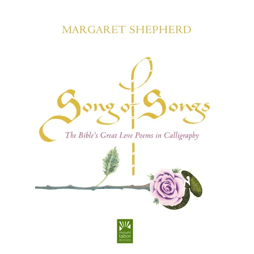 Song of Songs: The Bible's Great Love Poems in Calligraphy