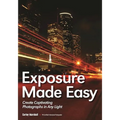Exposure Made Easy: Use Exposure to Create Captivating Images in Any Light