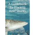 A Guidebook To Blacktip Reef Sharks