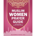 Prayer Guide For Muslim Woman: Step by Step Guide with Illustrated Instruction on How Muslim Salah are Performed
