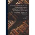 Sumerian Tablets in the Harvard Semitic Museum, Copied With Introduction and Index of Names of Persons; pt.2