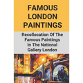 Famous London Paintings: Recollocation Of The Famous Paintings In The National Gallery London: London Painting On Canvas