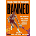 Banned: How I Squandered an All-Star NBA Career Before Finding My Redemption