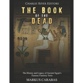 The Book of the Dead: The History and Legacy of Ancient Egypt's Famous Funerary Texts