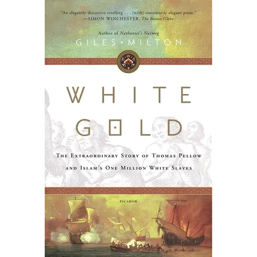 White Gold: The Extraordinary Story of Thomas Pellow and Islam's One Million White Slaves